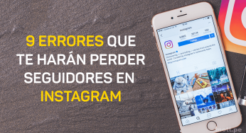 9 errores que te harán perder seguidores en Instagram