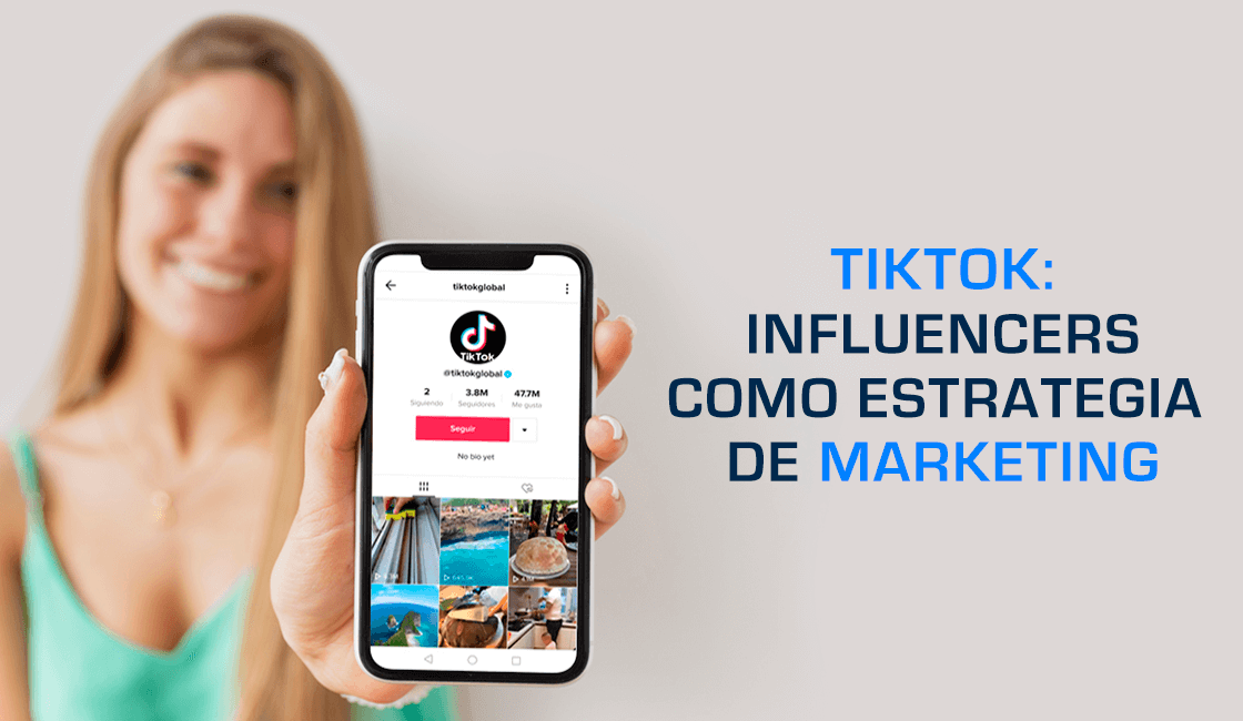 TikTok: Influencers como estrategia de marketing para posicionar tu marca